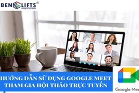 HƯỚNG DẪN SỬ DỤNG GOOGLE MEET THAM GIA HỘI THẢO TRỰC TUYẾN 